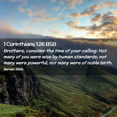 Picture 02 - 1 Corinthians 1:26 BSB - Brothers, consider the time of your calling: Not - Bible Verse Picture