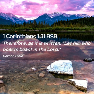 Picture 02 - 1 Corinthians 1:31 BSB - Therefore, as it is written: “Let him who - Bible Verse Picture