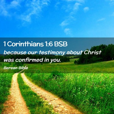 Picture 02 - 1 Corinthians 1:6 BSB - because our testimony about Christ was confirmed - Bible Verse Picture