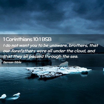 Picture 02 - 1 Corinthians 10:1 BSB - I do not want you to be unaware, brothers, that - Bible Verse Picture
