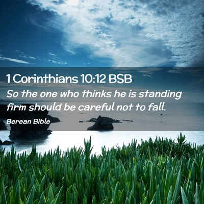 Picture 02 - 1 Corinthians 10:12 BSB - So the one who thinks he is standing firm should - Bible Verse Picture