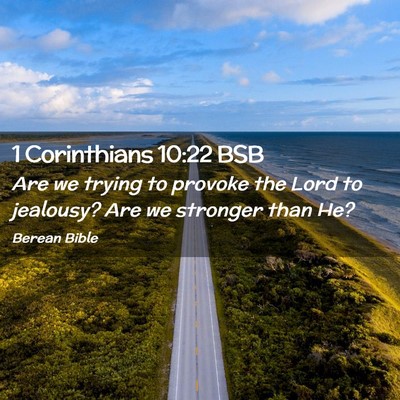 Picture 02 - 1 Corinthians 10:22 BSB - Are we trying to provoke the Lord to jealousy? - Bible Verse Picture