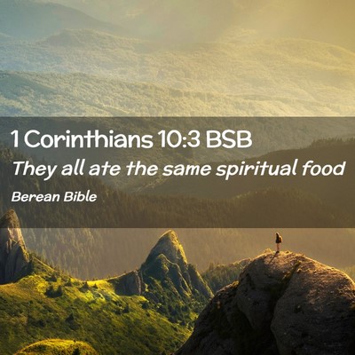 Picture 02 - 1 Corinthians 10:3 BSB - They all ate the same spiritual - Bible Verse Picture