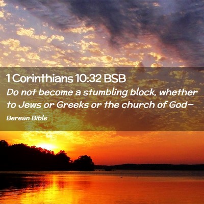 Picture 02 - 1 Corinthians 10:32 BSB - Do not become a stumbling block, whether to Jews - Bible Verse Picture