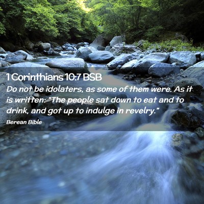 Picture 02 - 1 Corinthians 10:7 BSB - Do not be idolaters, as some of them were. As it - Bible Verse Picture
