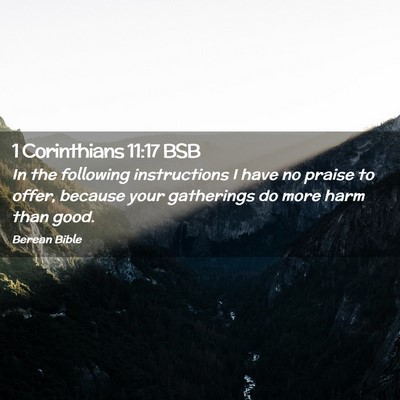 Picture 02 - 1 Corinthians 11:17 BSB - In the following instructions I have no praise to - Bible Verse Picture