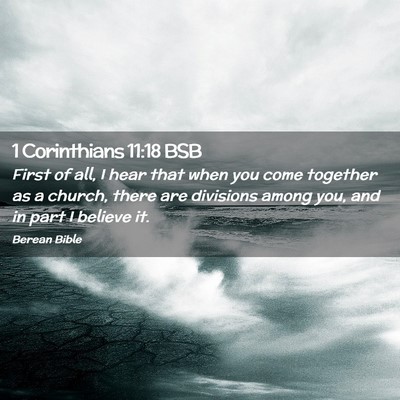 Picture 02 - 1 Corinthians 11:18 BSB - First of all, I hear that when you come together - Bible Verse Picture