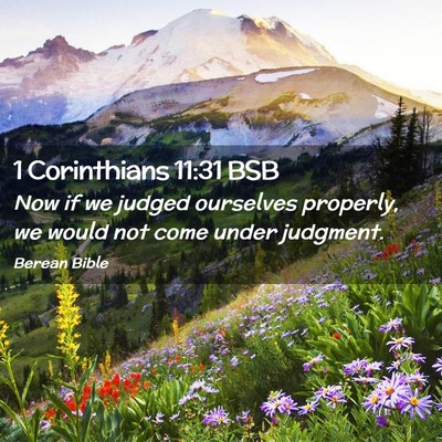 Picture 02 - 1 Corinthians 11:31 BSB - Now if we judged ourselves properly, we would not - Bible Verse Picture
