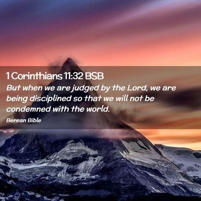 Picture 02 - 1 Corinthians 11:32 BSB - But when we are judged by the Lord, we are being - Bible Verse Picture