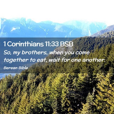 Picture 02 - 1 Corinthians 11:33 BSB - So, my brothers, when you come together to eat, - Bible Verse Picture