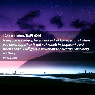 Picture 02 - 1 Corinthians 11:34 BSB - If anyone is hungry, he should eat at home, so - Bible Verse Picture