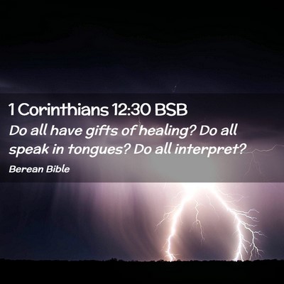 Picture 02 - 1 Corinthians 12:30 BSB - Do all have gifts of healing? Do all speak in - Bible Verse Picture