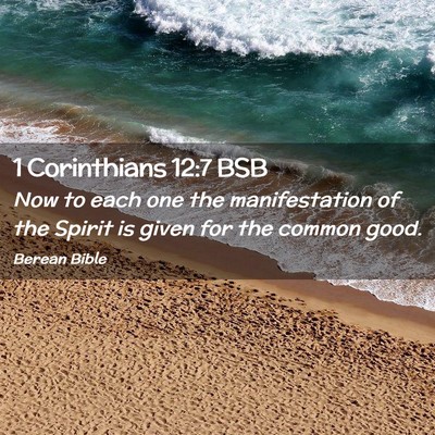 Picture 02 - 1 Corinthians 12:7 BSB - Now to each one the manifestation of the Spirit - Bible Verse Picture
