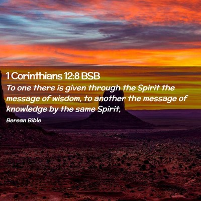 Picture 02 - 1 Corinthians 12:8 BSB - To one there is given through the Spirit the - Bible Verse Picture