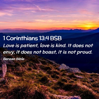 Picture 02 - 1 Corinthians 13:4 BSB - Love is patient, love is kind. It does not envy, - Bible Verse Picture