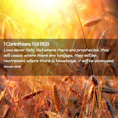 Picture 02 - 1 Corinthians 13:8 BSB - Love never fails. But where there are prophecies, - Bible Verse Picture