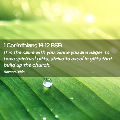Picture 02 - 1 Corinthians 14:12 BSB - It is the same with you. Since you are eager to - Bible Verse Picture
