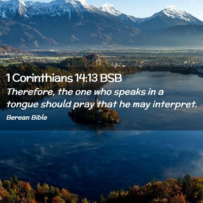 Picture 02 - 1 Corinthians 14:13 BSB - Therefore, the one who speaks in a tongue should - Bible Verse Picture
