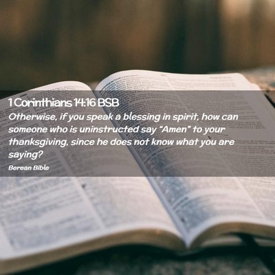 Picture 02 - 1 Corinthians 14:16 BSB - Otherwise, if you speak a blessing in spirit, how - Bible Verse Picture