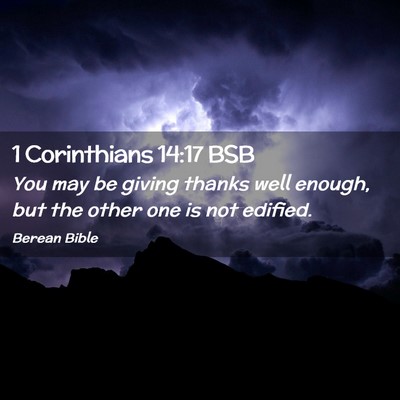Picture 02 - 1 Corinthians 14:17 BSB - You may be giving thanks well enough, but the - Bible Verse Picture