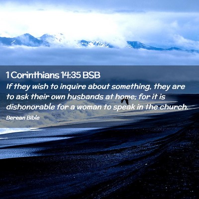Picture 02 - 1 Corinthians 14:35 BSB - If they wish to inquire about something, they are - Bible Verse Picture