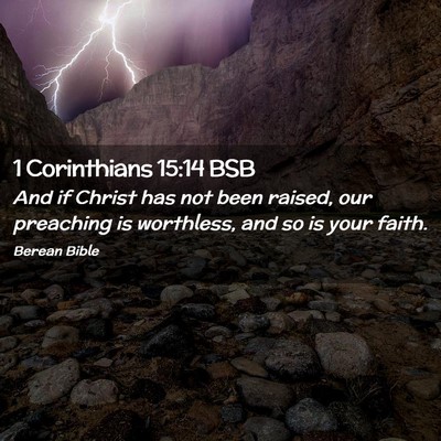 Picture 02 - 1 Corinthians 15:14 BSB - And if Christ has not been raised, our preaching - Bible Verse Picture
