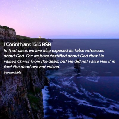 Picture 02 - 1 Corinthians 15:15 BSB - In that case, we are also exposed as false - Bible Verse Picture