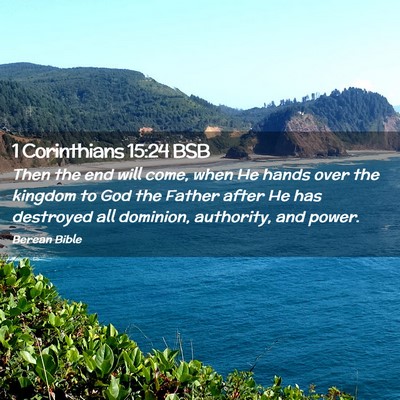 Picture 02 - 1 Corinthians 15:24 BSB - Then the end will come, when He hands over the - Bible Verse Picture
