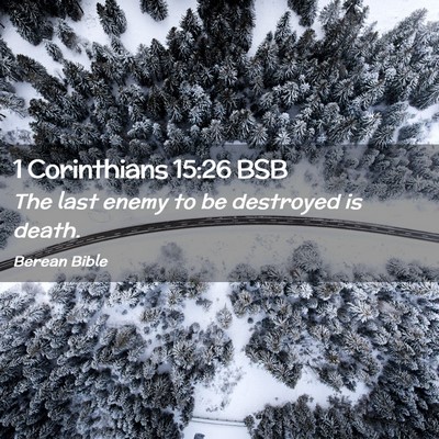 Picture 02 - 1 Corinthians 15:26 BSB - The last enemy to be destroyed is - Bible Verse Picture
