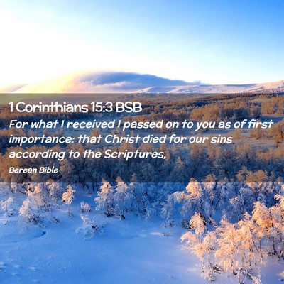 Picture 02 - 1 Corinthians 15:3 BSB - For what I received I passed on to you as of - Bible Verse Picture