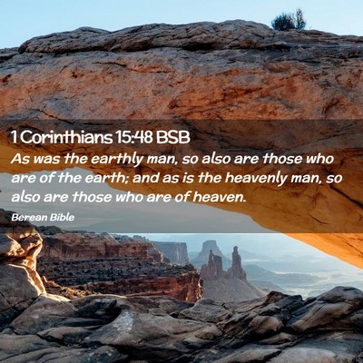 Picture 02 - 1 Corinthians 15:48 BSB - As was the earthly man, so also are those who are - Bible Verse Picture