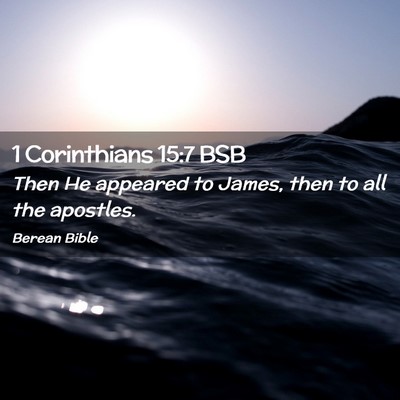 Picture 02 - 1 Corinthians 15:7 BSB - Then He appeared to James, then to all the - Bible Verse Picture