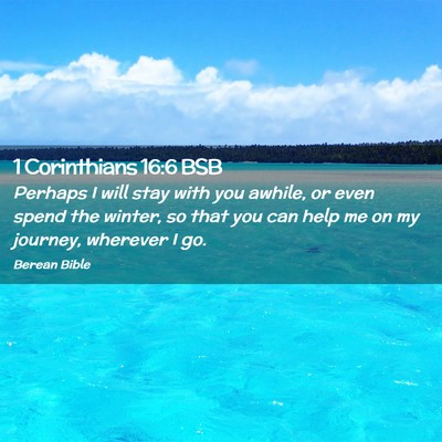 Picture 02 - 1 Corinthians 16:6 BSB - Perhaps I will stay with you awhile, or even - Bible Verse Picture