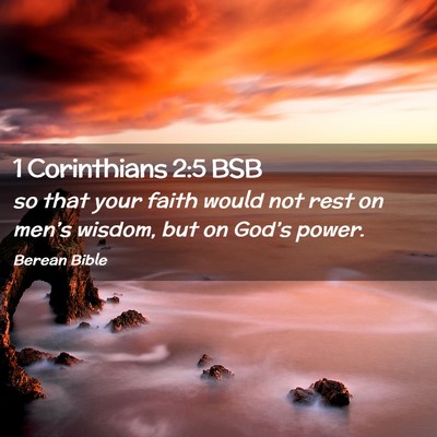 Picture 02 - 1 Corinthians 2:5 BSB - so that your faith would not rest on men’s - Bible Verse Picture