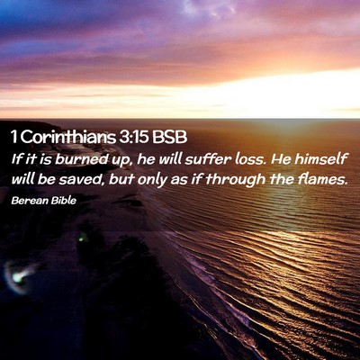 Picture 02 - 1 Corinthians 3:15 BSB - If it is burned up, he will suffer loss. He - Bible Verse Picture