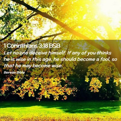 Picture 02 - 1 Corinthians 3:18 BSB - Let no one deceive himself. If any of you thinks - Bible Verse Picture