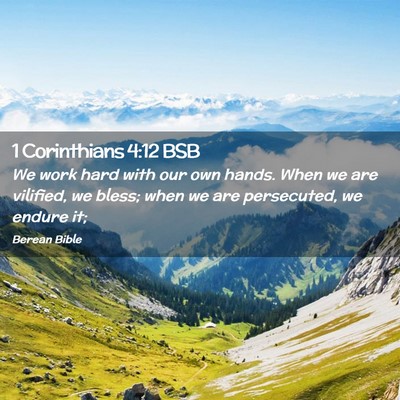 Picture 02 - 1 Corinthians 4:12 BSB - We work hard with our own hands. When we are - Bible Verse Picture