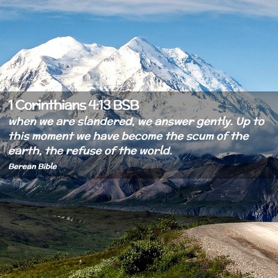 Picture 02 - 1 Corinthians 4:13 BSB - when we are slandered, we answer gently. Up to - Bible Verse Picture