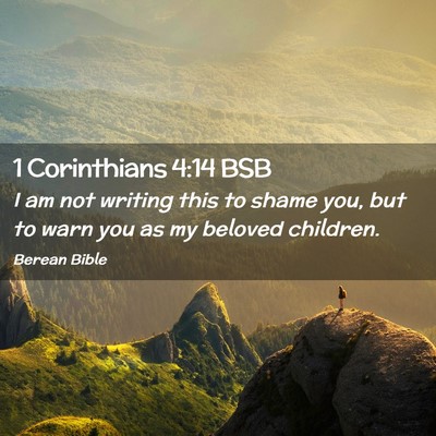 Picture 02 - 1 Corinthians 4:14 BSB - I am not writing this to shame you, but to warn - Bible Verse Picture