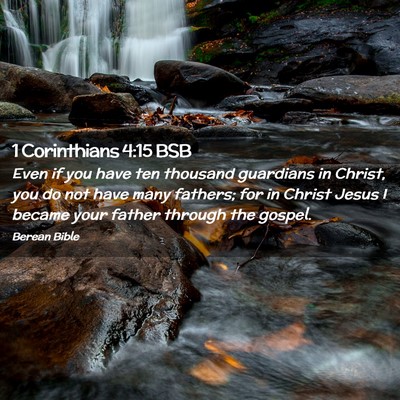 Picture 02 - 1 Corinthians 4:15 BSB - Even if you have ten thousand guardians in - Bible Verse Picture