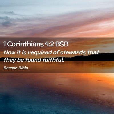 Picture 02 - 1 Corinthians 4:2 BSB - Now it is required of stewards that they be found - Bible Verse Picture