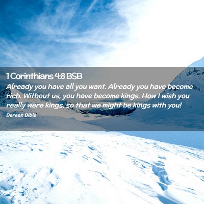Picture 02 - 1 Corinthians 4:8 BSB - Already you have all you want. Already you have - Bible Verse Picture