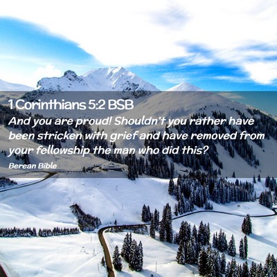Picture 02 - 1 Corinthians 5:2 BSB - And you are proud! Shouldn’t you rather have - Bible Verse Picture