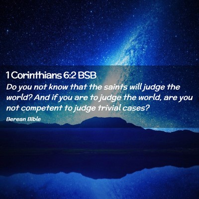 Picture 02 - 1 Corinthians 6:2 BSB - Do you not know that the saints will judge the - Bible Verse Picture