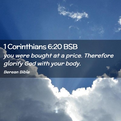 Picture 02 - 1 Corinthians 6:20 BSB - you were bought at a price. Therefore glorify God - Bible Verse Picture