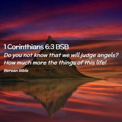Picture 02 - 1 Corinthians 6:3 BSB - Do you not know that we will judge angels? How - Bible Verse Picture