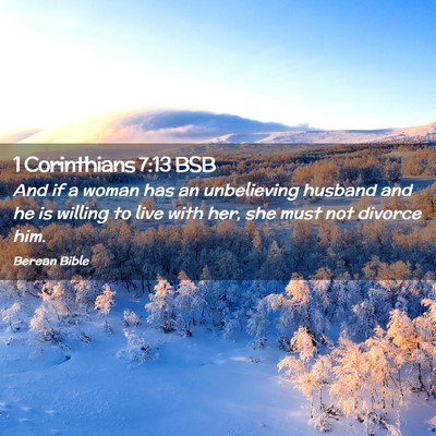 Picture 02 - 1 Corinthians 7:13 BSB - And if a woman has an unbelieving husband and he - Bible Verse Picture