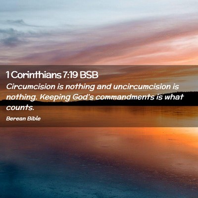 Picture 02 - 1 Corinthians 7:19 BSB - Circumcision is nothing and uncircumcision is - Bible Verse Picture