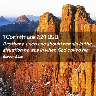 Picture 02 - 1 Corinthians 7:24 BSB - Brothers, each one should remain in the situation - Bible Verse Picture