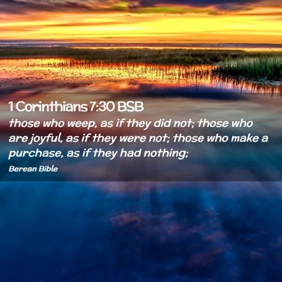 Picture 02 - 1 Corinthians 7:30 BSB - those who weep, as if they did not; those who are - Bible Verse Picture